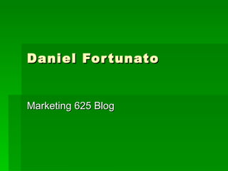 Daniel Fortunato Marketing 625 Blog 