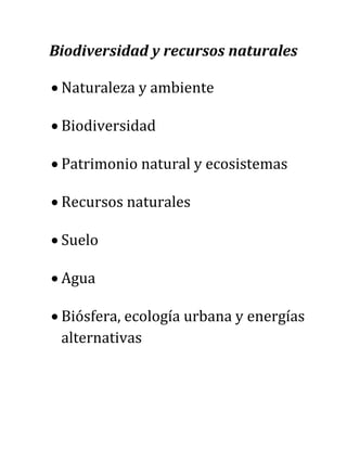 Biodiversidad y recursos naturales
Naturaleza y ambiente
Biodiversidad
Patrimonio natural y ecosistemas
Recursos naturales
Suelo
Agua
Biósfera, ecología urbana y energías
alternativas

 