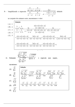 Solução:
( )
( ) ( )
( )( )
( ) ( )
( )( )
( ) ( )
x x a a x ax a
x a x a2a 2ax a x a
x a x x a x x a a x a a x a x x a
a
x a x a x a x a x a x a
+ + −
+ − +− + + = + =
+ + − − − − +
− −
− + − − + −
( ) ( )
( ) ( )
( )
( ) ( )
( ) ( )
( ) ( )
( )
( ) ( )
( ) ( )
( ) ( )
( )
( ) ( )
( ) ( )
( ) ( )
x x a a x a 2a x a x x a a x a 2a x a
x x a a x a a x a x x a x x a a x a x x a a x a
x x a a x a 2a x a x x a a x a
1.
x x a a x a x x a a x a x x a a x a
+ + − − + + − −
= + = + =
+ − − − − + + − − − + − −  
+ + − − + − −
= − = =
+ − − + − − + − −
Solução:
3
2 2 2
3 3 6 8 6 8
11 1 2 2 4 2 3
8
2 5 33 5
8 84 4
2 35 3
1
ab6 6 8 24 248
3 3 4 12 12b
a
a b b a b a 1 1 1
a 1b a a b a b ab a ab
b ab a b ba a a b
b a ab b b a
1 1 1 1 1 1 1 1
a a b a b a b ab
− −
−− −
−
−
× ×
× = × = = =
= × = × = × = × = ⋅
 