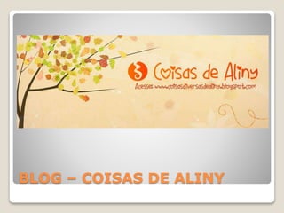 BLOG – COISAS DE ALINY
 