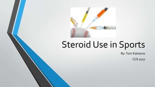 Steroid Use in Sports
By:Tom Katsaros
CCII 2017
 
