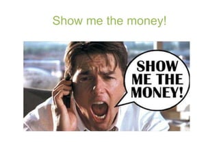 Show me the money!
 