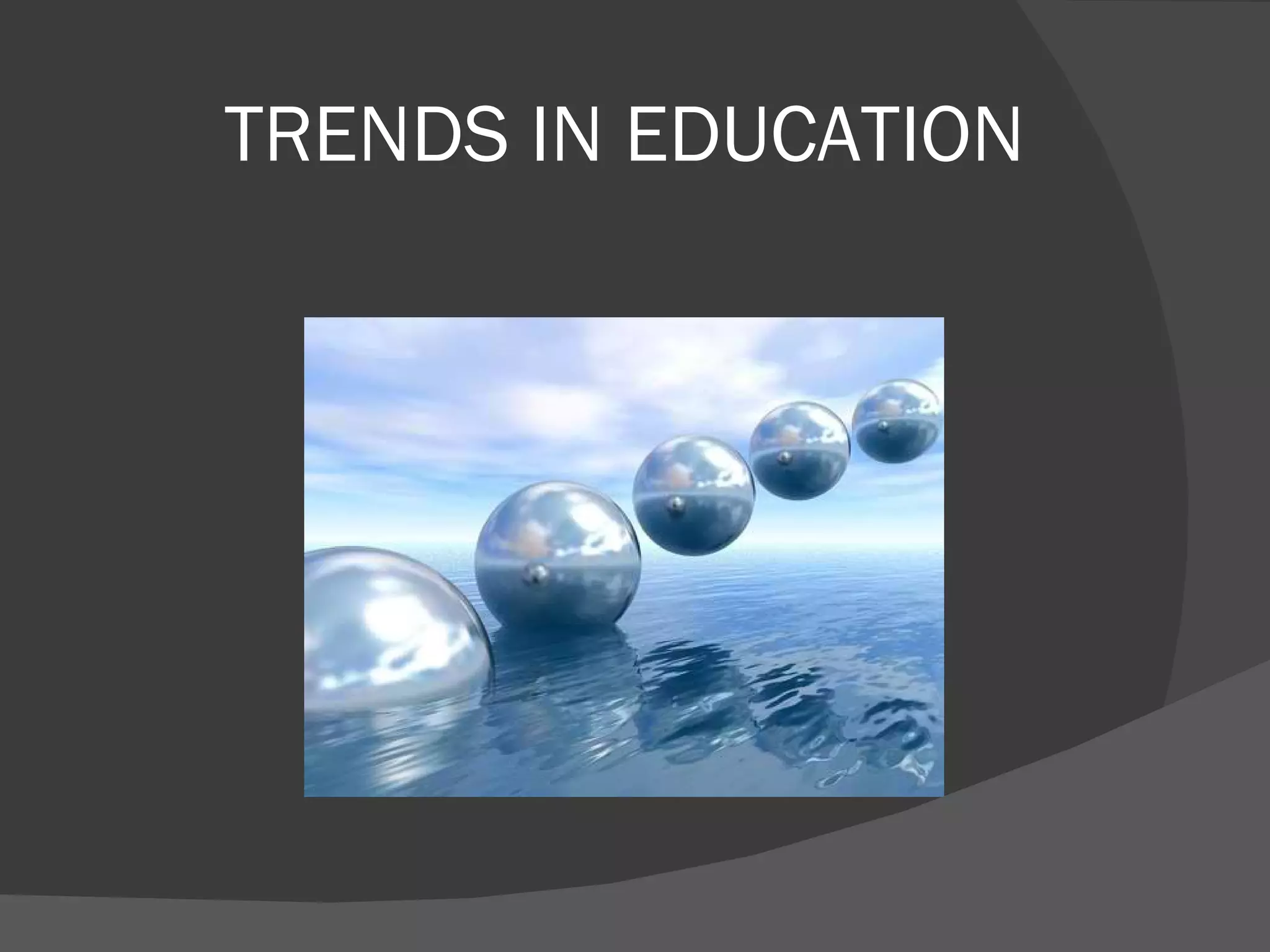 TRENDS IN EDUCATION 