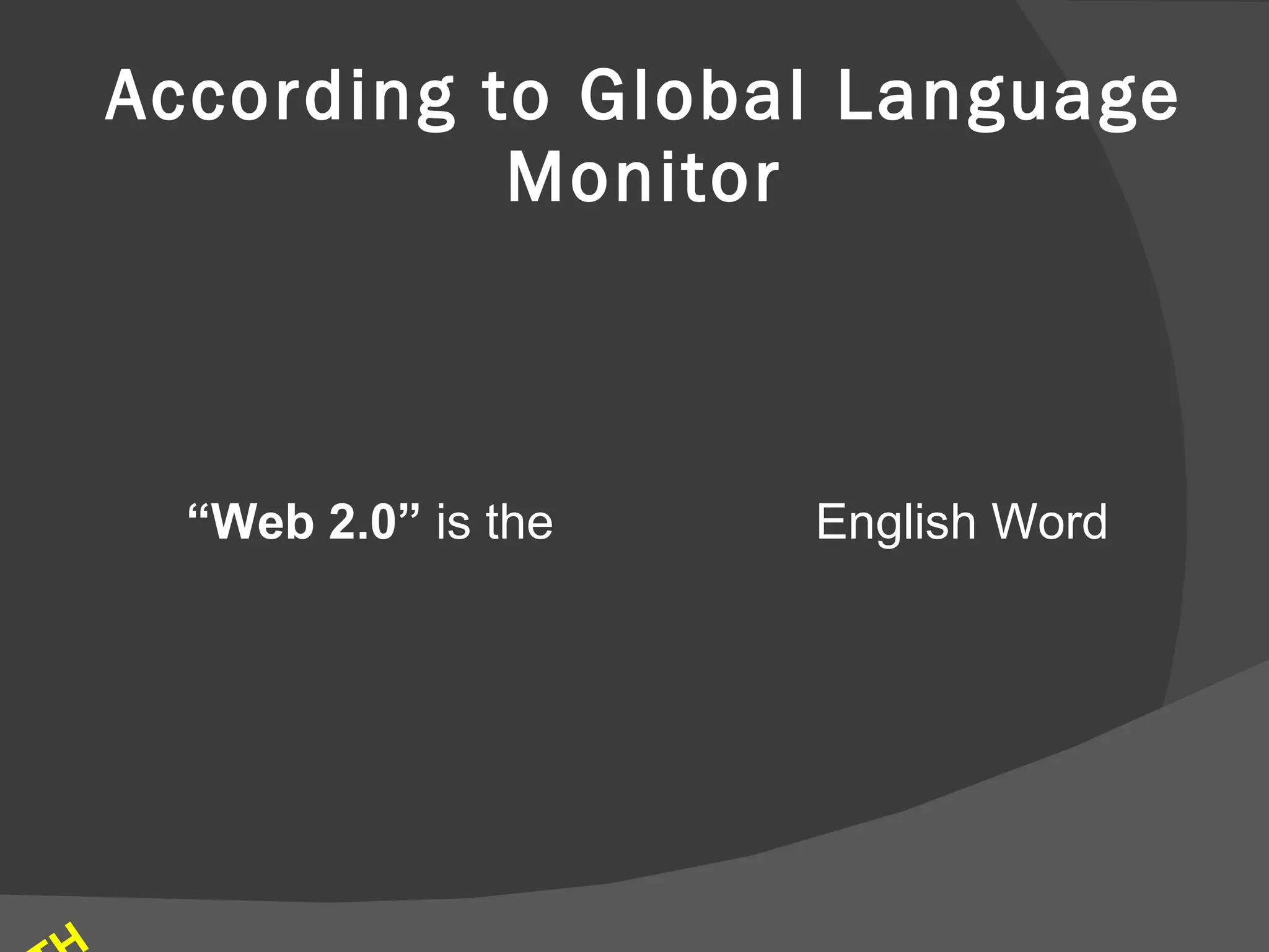 According to Global Language Monitor “ Web 2.0”  is the  English Word 1 MILLIONTH 