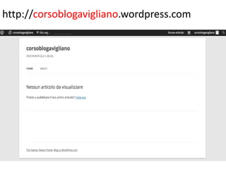 http://corsoblogavigliano.wordpress.com

 