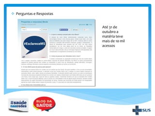  Perguntas e Respostas
Até 31 de
outubro a
matéria teve
mais de 10 mil
acessos
 
