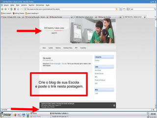 Crie o blog de sua Escola e poste o link nesta postagem. 