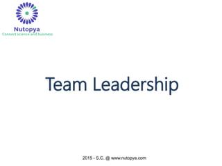 2015 - S.C. @ www.nutopya.com
Team Leadership
 