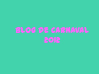 Blog de Carnaval
      2012
 