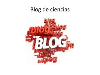 Blog de ciencias 
 