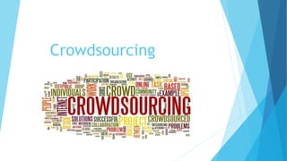 Crowdsourcing 
 
