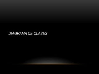 DIAGRAMA DE CLASES
 