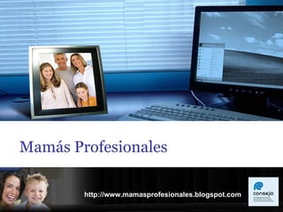 Mamás Profesionales http://www.mamasprofesionales.blogspot.com 