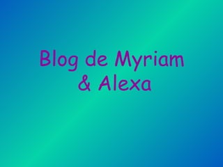 Blog de Myriam
    & Alexa
 