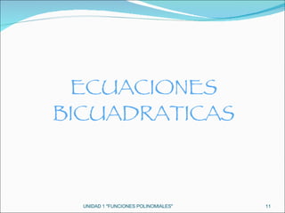 UNIDAD 1 "FUNCIONES POLINOMIALES" ECUACIONES BICUADRATICAS 