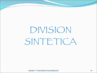 UNIDAD 1 "FUNCIONES POLINOMIALES" DIVISION SINTETICA 