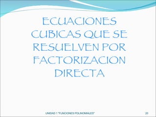 UNIDAD 1 "FUNCIONES POLINOMIALES" ECUACIONES CUBICAS QUE SE RESUELVEN POR FACTORIZACION DIRECTA 