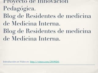 Proyecto de Innovación Pedagógica.  Blog de Residentes de medicina de Medicina Interna. Blog de Residentes de medicina de Medicina Interna. ,[object Object]
