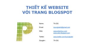 Name: Thi DG
Email: duongbathi@gmail.com
Web: www.pkientruc.com
www.yele.blogspot.com
Twitter: www.twitter.com/duongbathi
Google+: Thi DG
 
