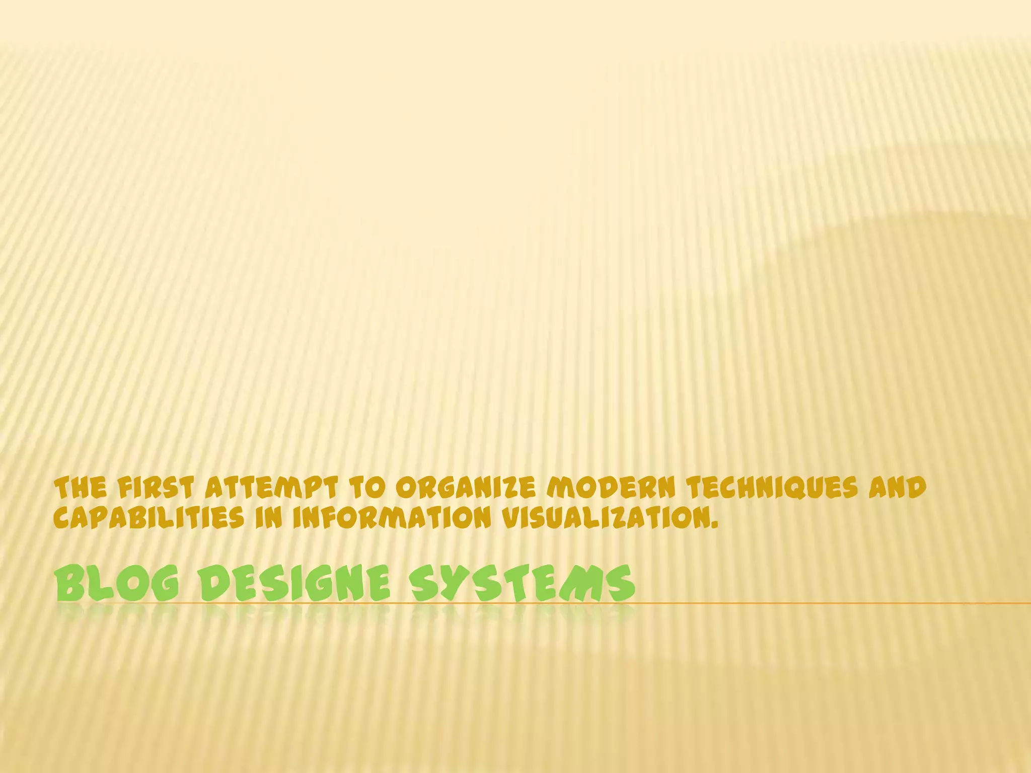 BLOG DESIGNE SYSTEMSThe first attempt to organize modern techniques and capabilities in information visualization.