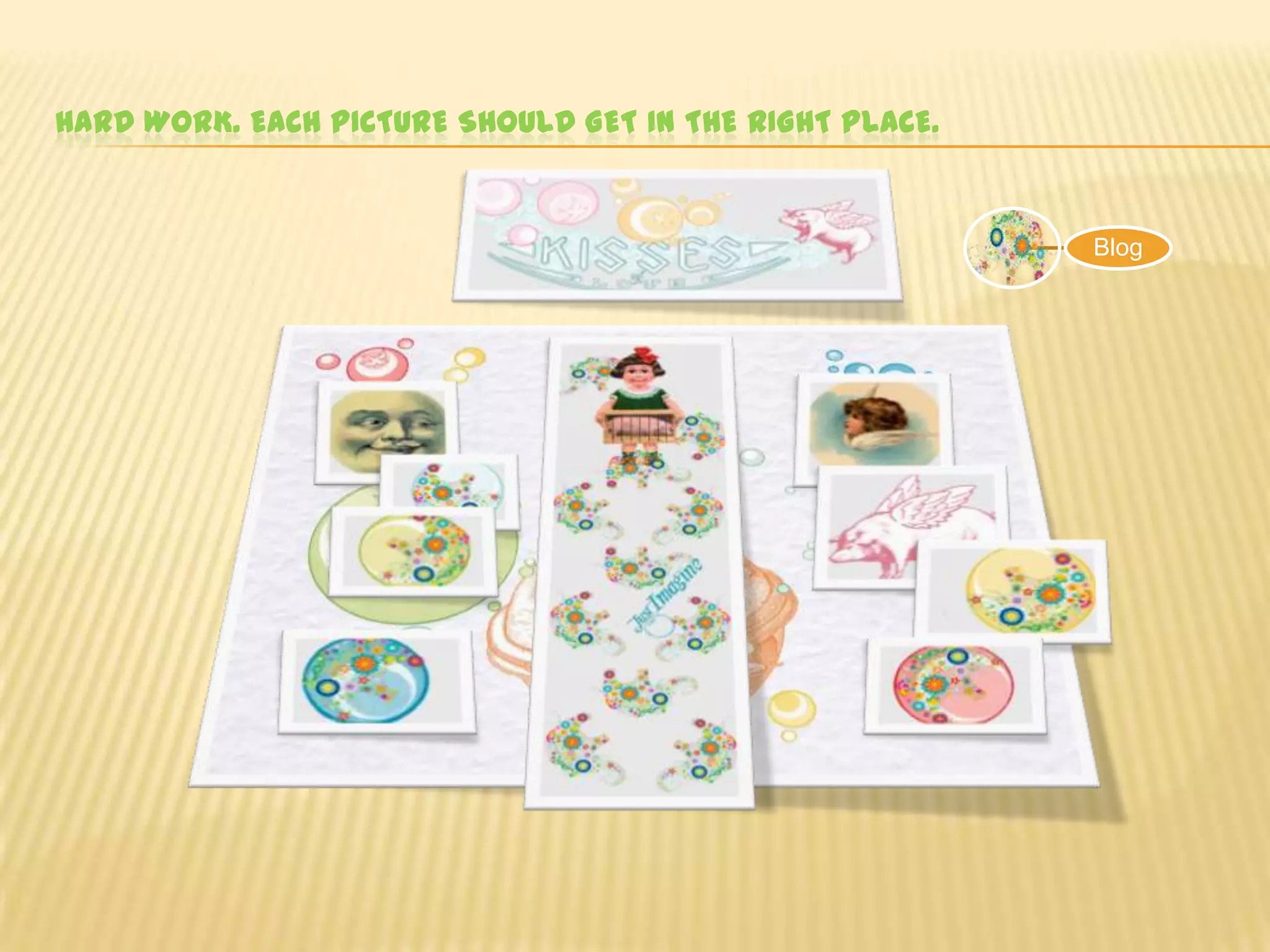 Hard work. Each picture should get in the right place.