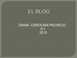 DIANA CAROLINA PACHECO
9-1
2015
 