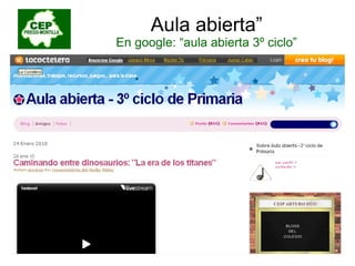 Aula abierta” En google: “aula abierta 3º ciclo” 