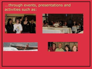 ...through events, presentations and
activities such as:
 