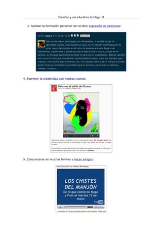 Creación y uso educativo de blogs - 8
3. Facilitar la formación personal con la libre expresión de opiniones:
4. Expresar la creatividad con medios nuevos:
5. Comunicarse de muchas formas y hacer amigos:
 