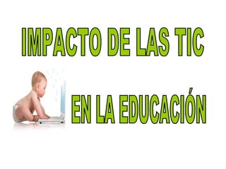 IMPACTO DE LAS TIC EN LA EDUCACIÓN 