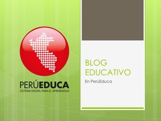 BLOG
EDUCATIVO
En PerúEduca
 