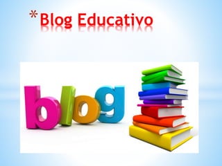 *Blog Educativo
 