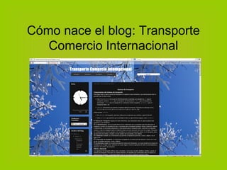 Cómo nace el blog: Transporte
   Comercio Internacional
 