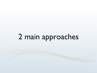 2 main approaches 