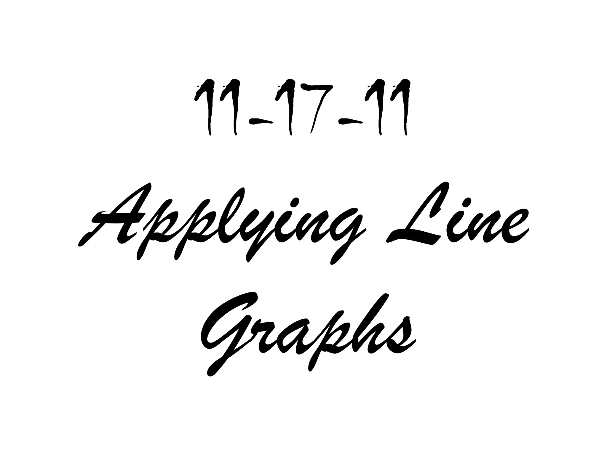 11-17-11
Applying Line
  Graphs
 