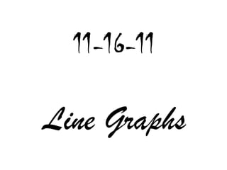 11-16-11

Line Graphs
 