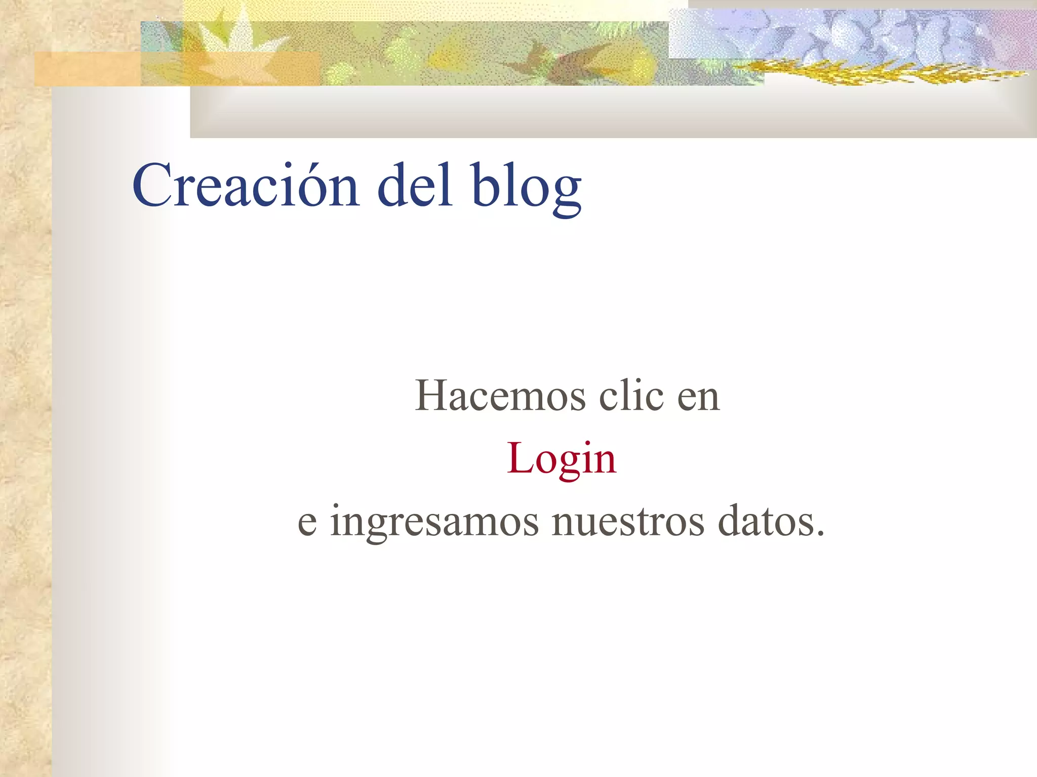 Creación del blog Hacemos clic en Login e ingresamos nuestros datos. 