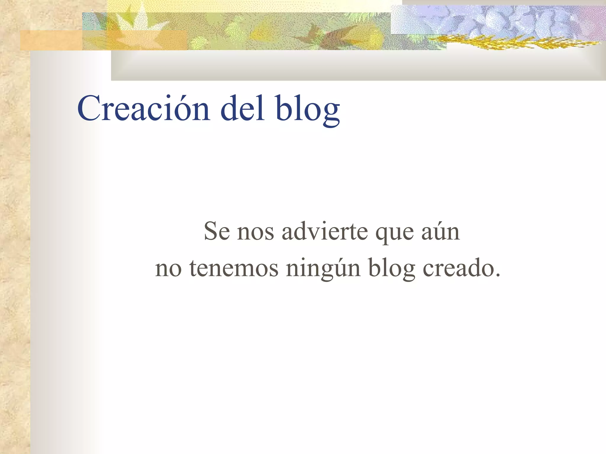 Creación del blog Se nos advierte que aún no tenemos ningún blog creado . 