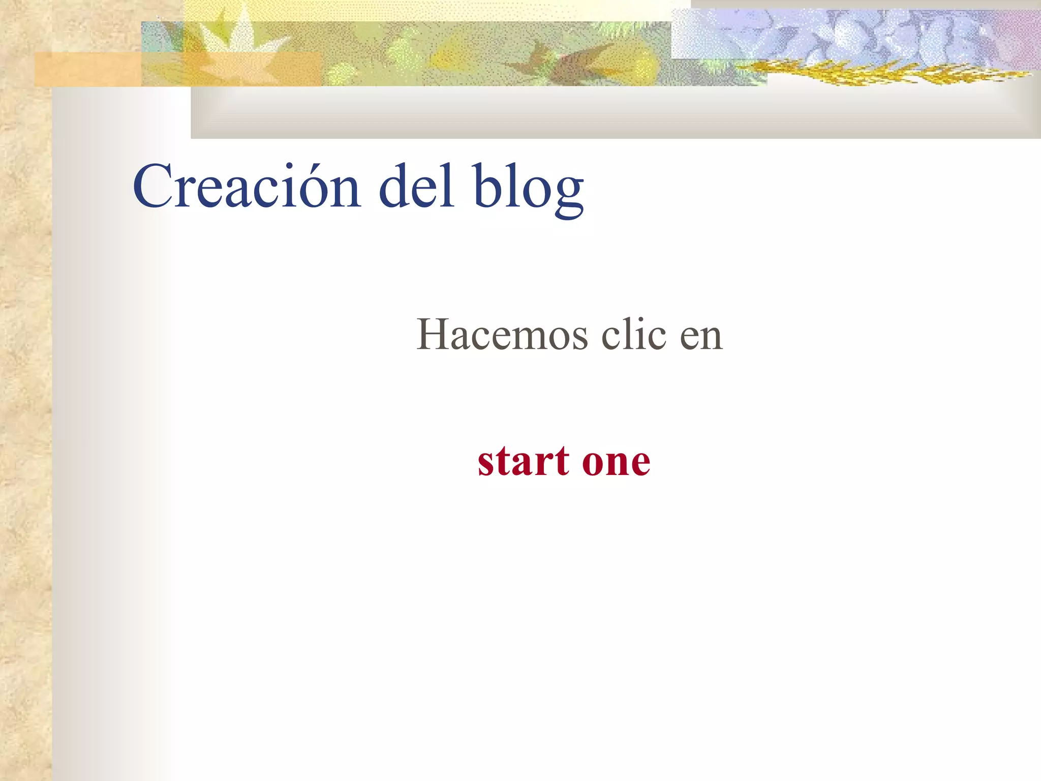 Creación del blog Hacemos clic en start one 