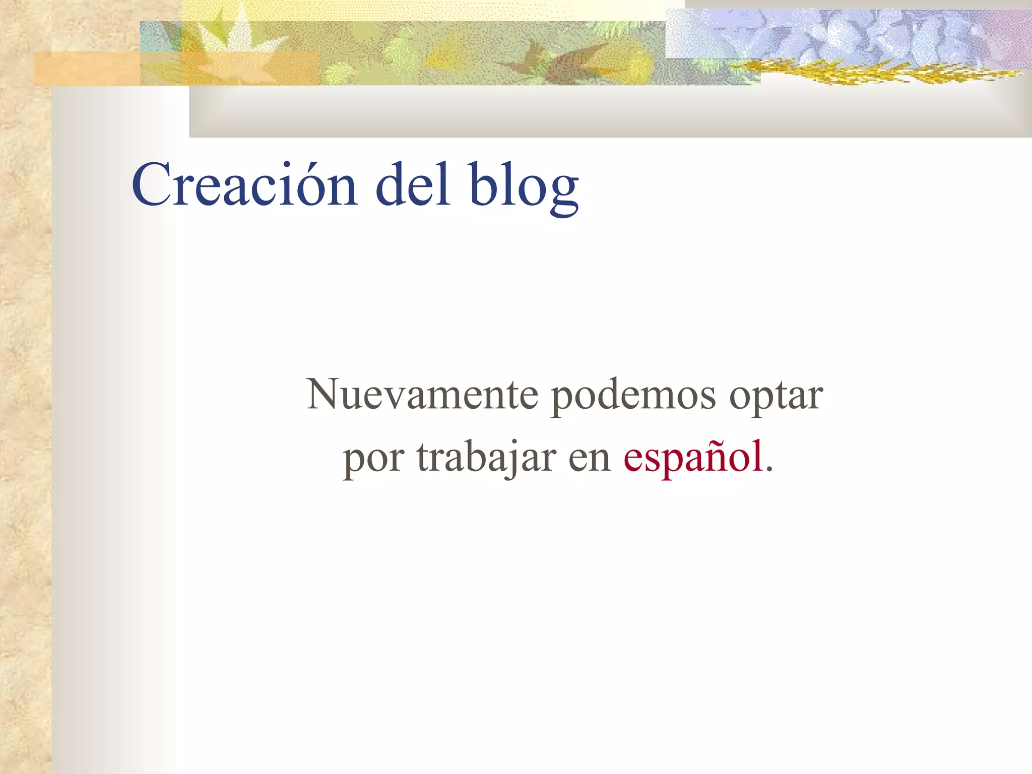 Creación del blog Nuevamente podemos optar por trabajar en  español . 