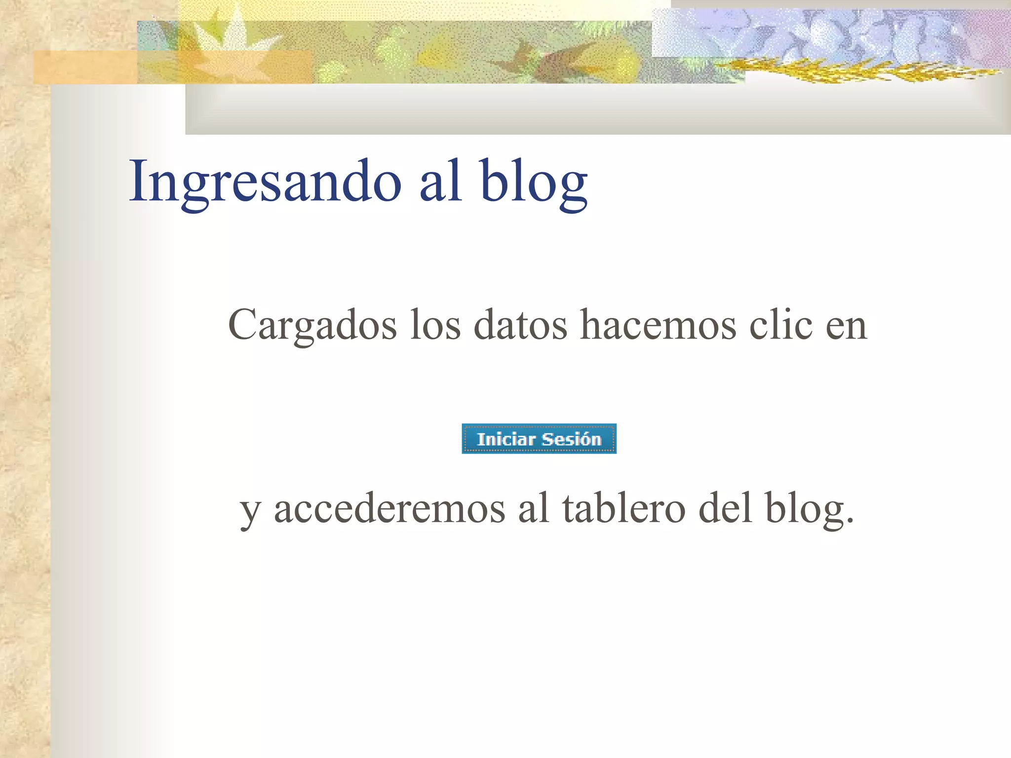 Ingresando al blog Cargados los datos hacemos clic en y accederemos al tablero del blog. 
