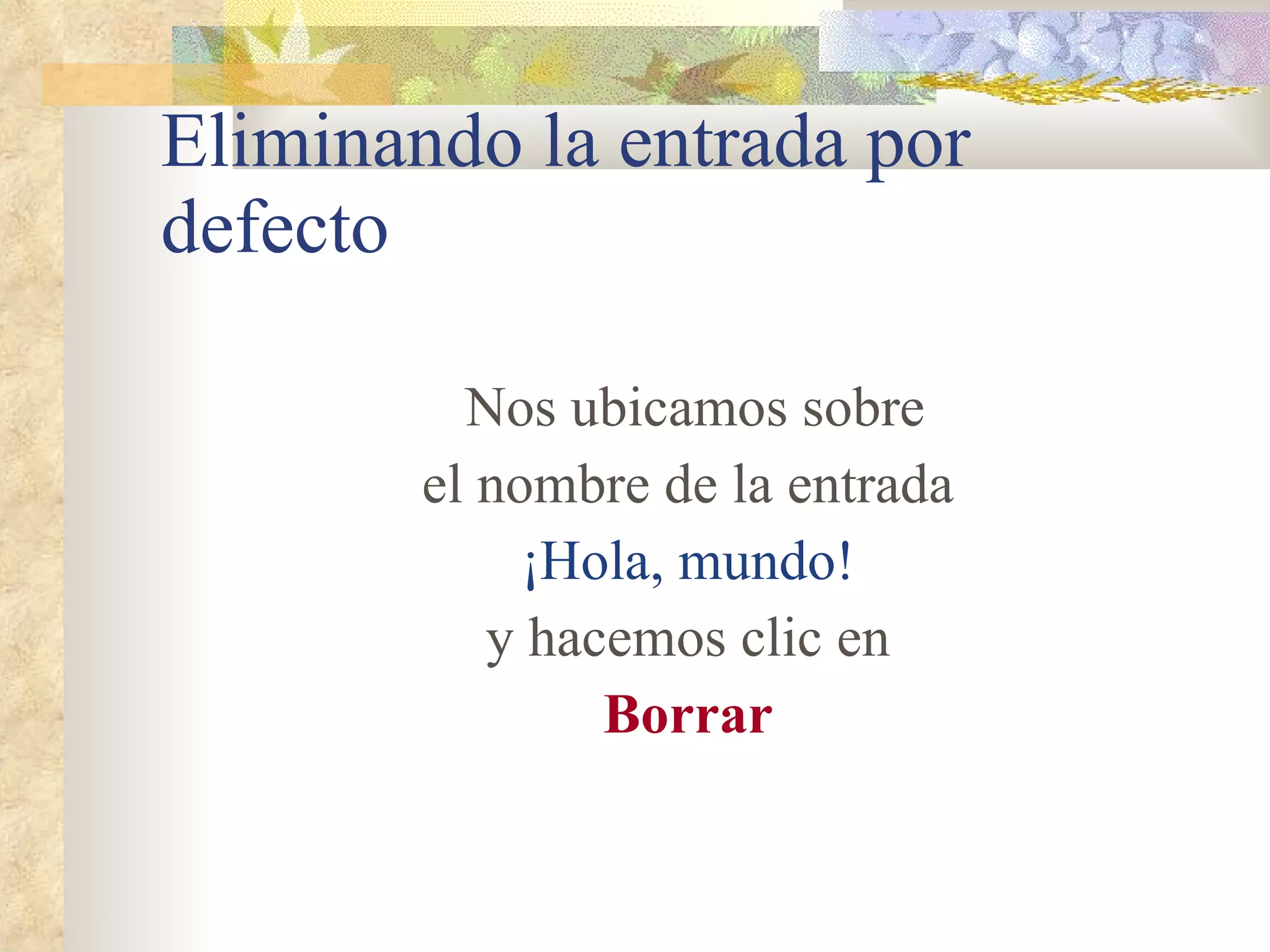 Eliminando la entrada por defecto Nos ubicamos sobre el nombre de la entrada ¡Hola, mundo! y hacemos clic en Borrar 