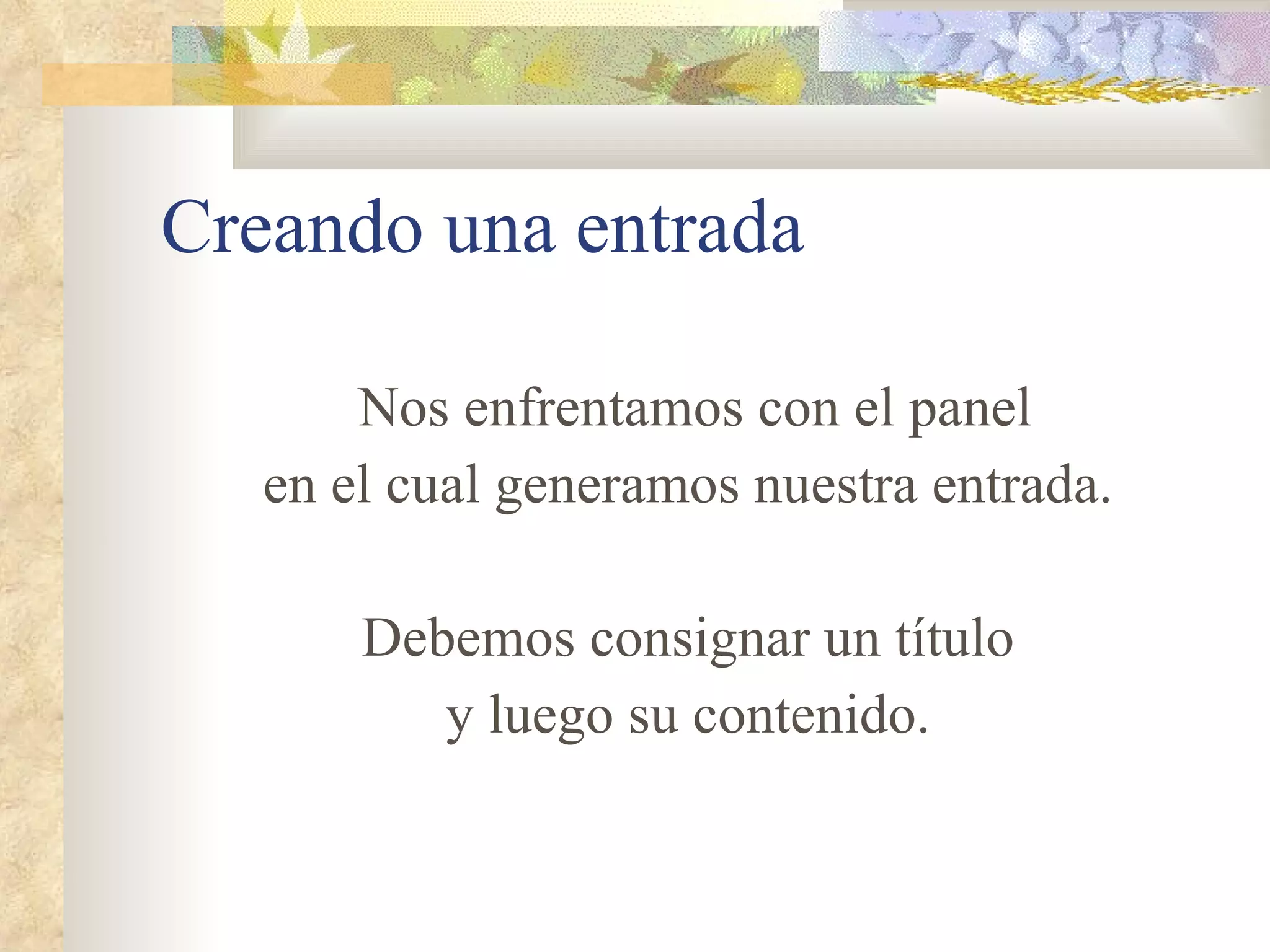 Creando una entrada Nos enfrentamos con el panel en el cual generamos nuestra entrada. Debemos consignar un título y luego su contenido. 