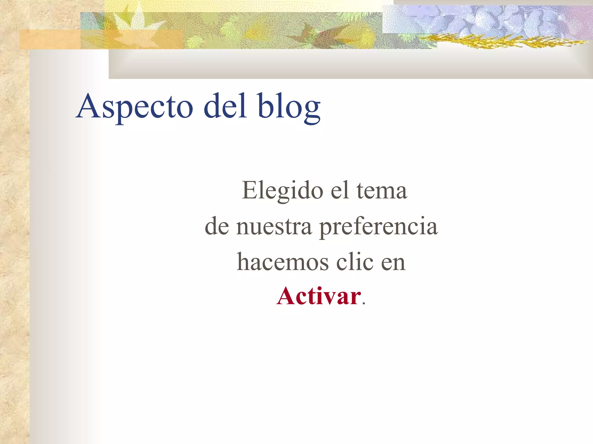 Aspecto del blog Elegido el tema de nuestra preferencia hacemos clic en Activar . 
