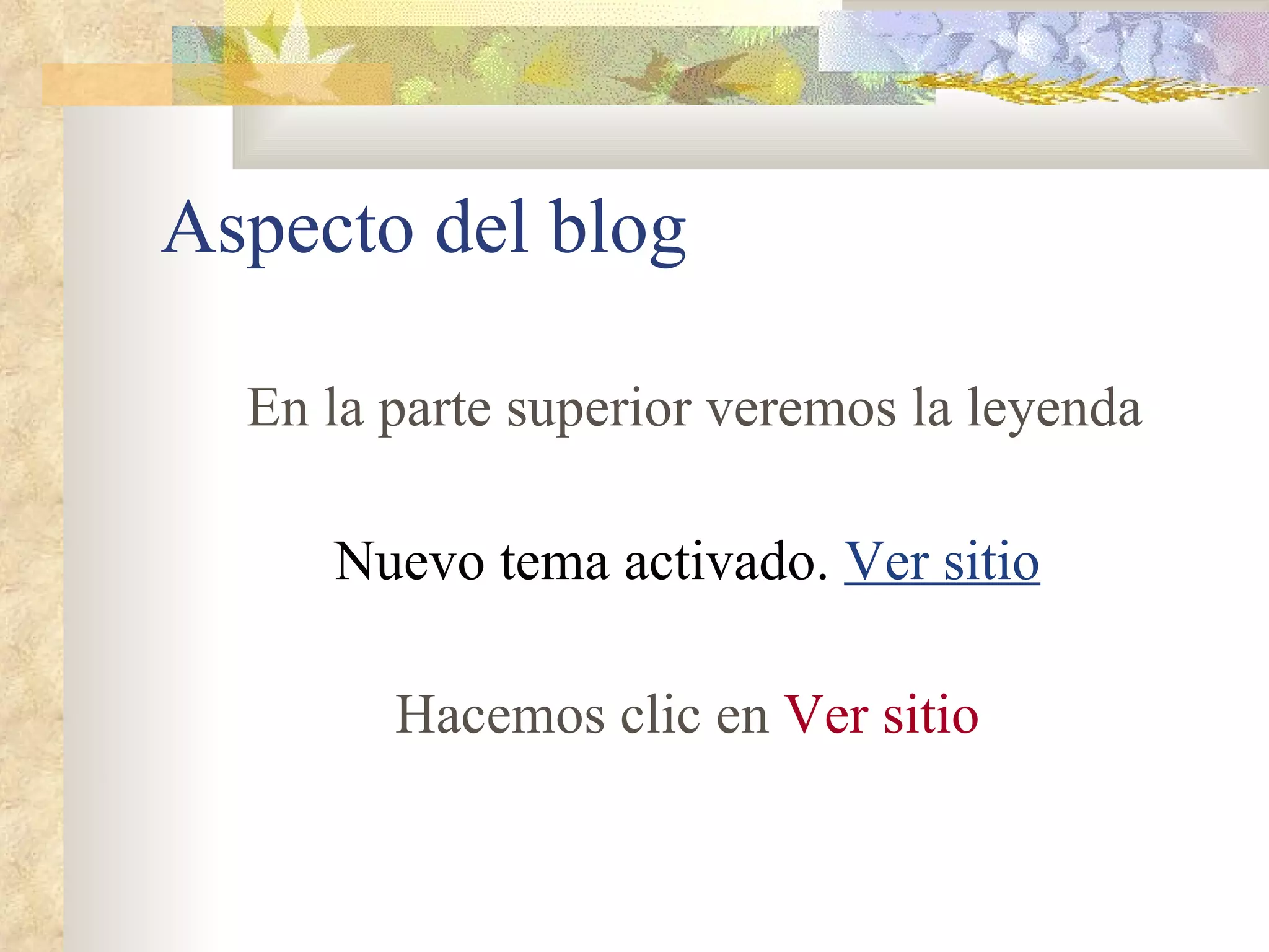 Aspecto del blog En la parte superior veremos la leyenda Nuevo tema activado.   Ver sitio Hacemos clic en  Ver sitio 