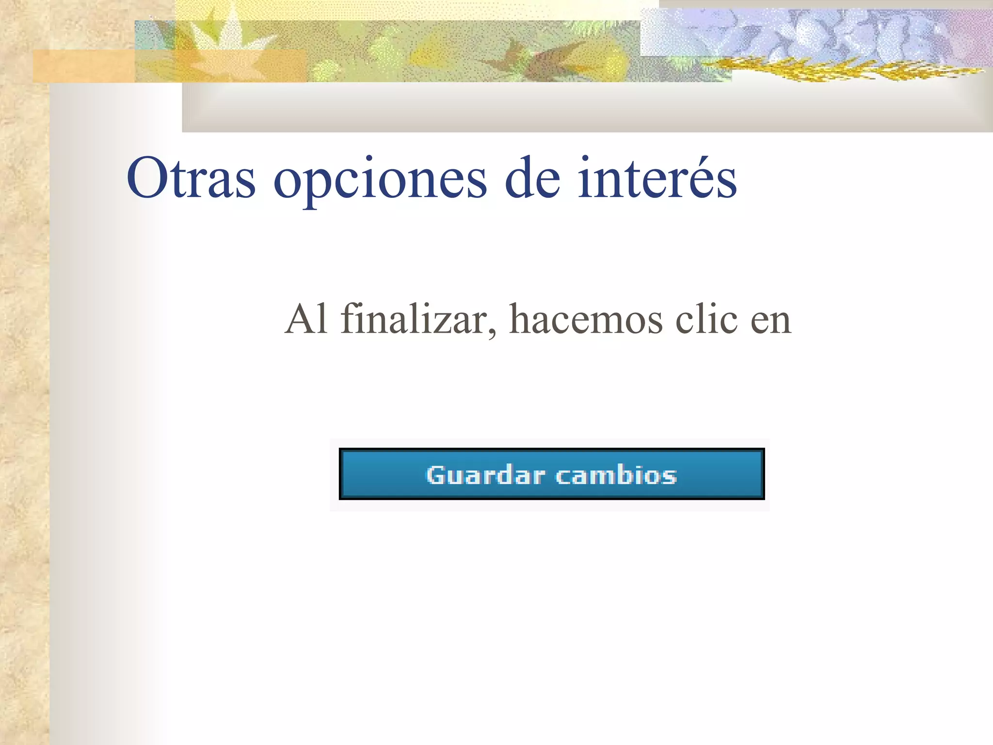 Otras opciones de interés Al finalizar, hacemos clic en  
