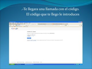 .-Te llegara una llamada con el código. El código que te llego le introduces 