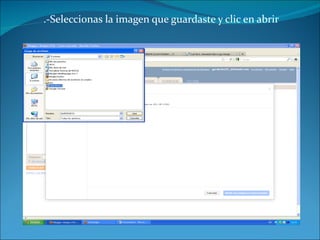 .-Seleccionas la imagen que guardaste y clic en abrir 