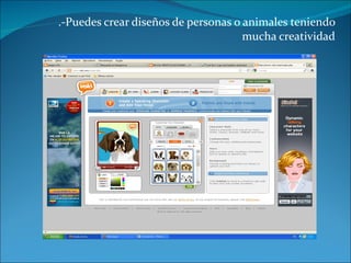 .-Puedes crear diseños de personas o animales teniendo mucha creatividad 