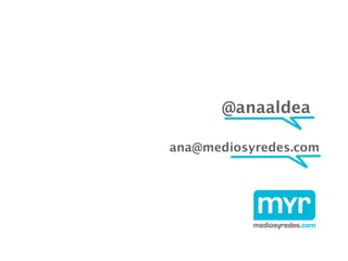 @anaaldea

ana@mediosyredes.com
 
